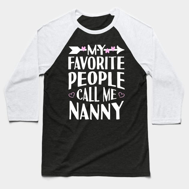 My Favorite People Call Me Nanny Baseball T-Shirt by Tesszero